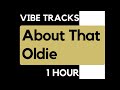 Vibe Tracks About That Oldie 1 HOUR Loop Vibe Tracks About That Oldie 1 HOUR Loop