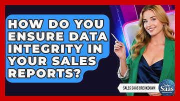 How Do You Ensure Data Integrity In Your Sales Reports? - Sales Saas Breakdown