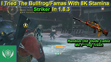 I Tried The Bullfrog/Famas With 8K Stamina Striker(Random Old Dude Called Me Trash)|Division 1.8.3|