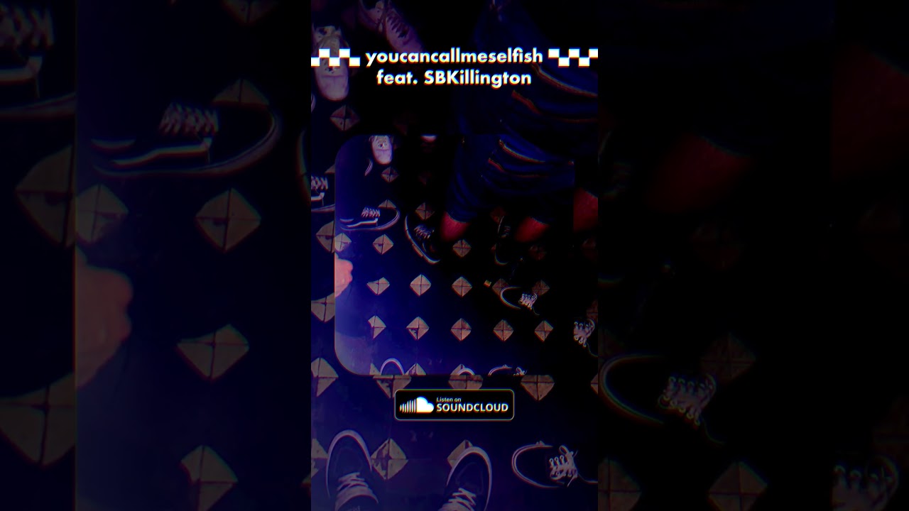 youcancallmeselfish feat. @SBKillington (part 2) [prod. warningsadvibes]