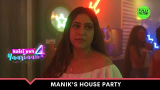 Manik's House Party | Kaisi Yeh Yaariaan - Season 4