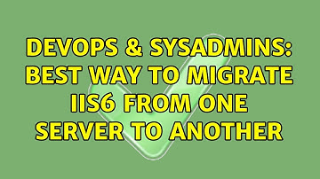 DevOps & SysAdmins: Best way to migrate IIS6 from one server to another
