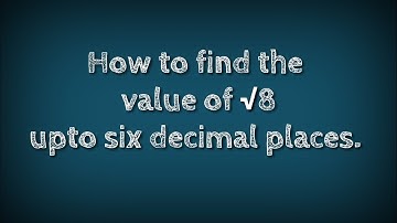 How to find the value of √8 upto six decimal places. shsirclasses.