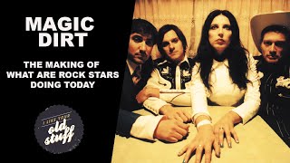 Magic Dirt: The Making Of What Are Rock Stars Doing Today - Part 1