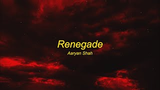 Renegade - Aaryan Shah (sped up) Lyrics