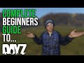 A Complete Beginners Guide to DayZ... (PC/PS4/Xbox)