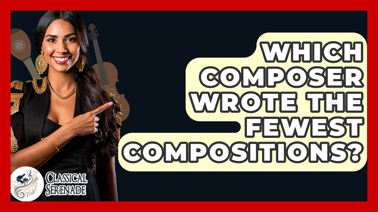 Which Composer Wrote The Fewest Compositions Classical Serenade Which Composer Wrote The Fewest Compositions Classical Serenade