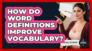 How Do Word Definitions Improve Vocabulary? - The Daily Definition