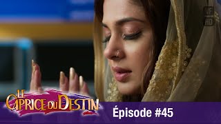 Le Caprice du Destin  (Bepannah) - Épisode 45 -  Version Française - Complet - HD 1080