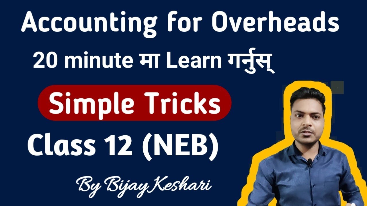 Accounting for Overheads Theory || Class 12 || NEB || By: Bijay Keshari