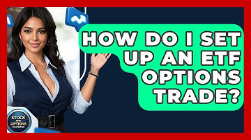 How Do I Set Up An ETF Options Trade? - Stock and Options Playbook