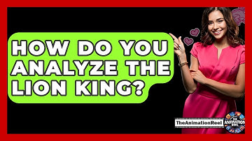 How Do You Analyze The Lion King? - The Animation Reel