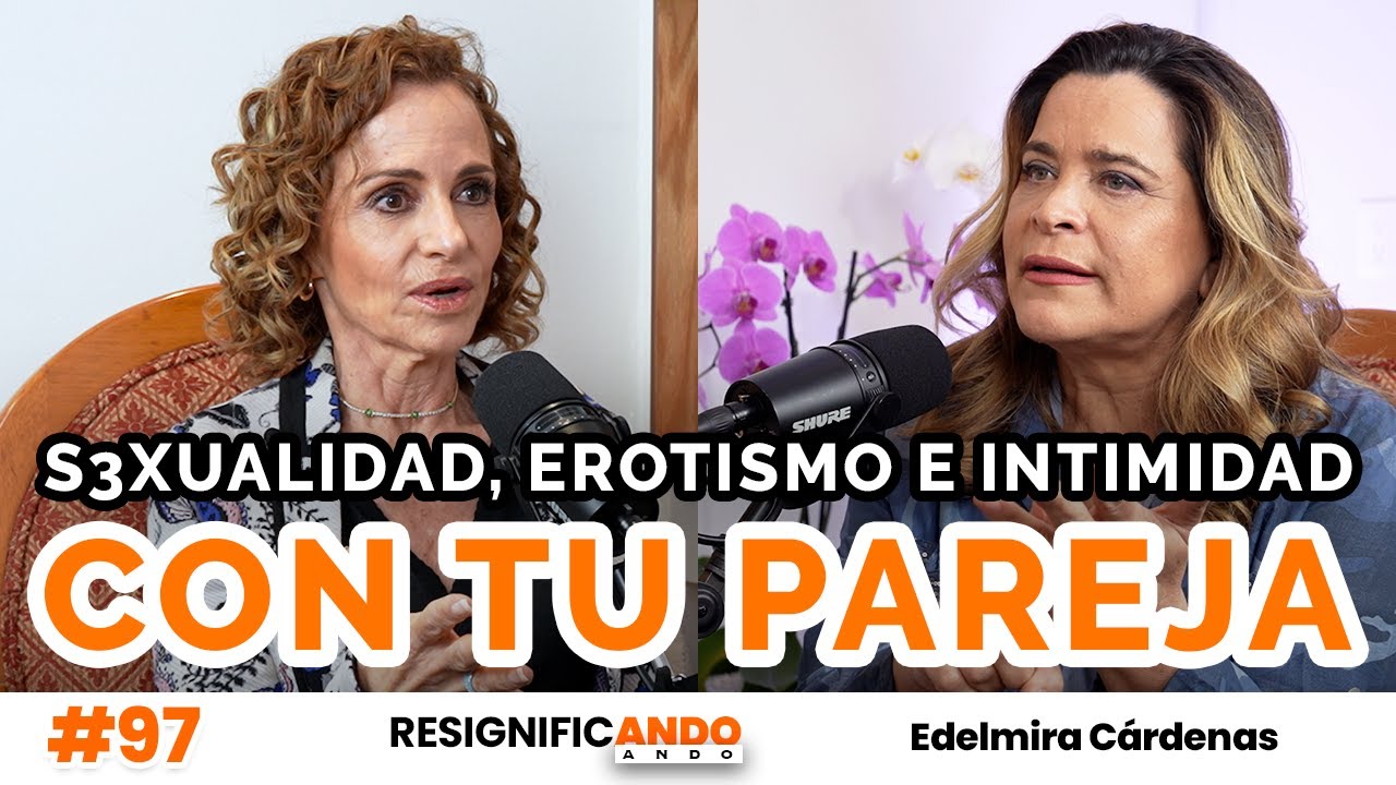 De lo prohibido a lo permitido, hablemos de s3xualidad e intimidad con Edelmira Cárdenas y Shulamit