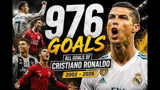 Cristiano Ronaldo - All 976 Goals | Every Goal of His Career (2002–2026)