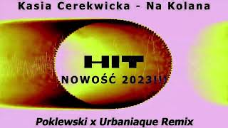 Kasia Cerekwicka - Na Kolana (Poklewski x Urbaniaque Remix)