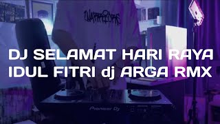 DJ SELAMAT HARI RAYA IDUL FITRI dj ARGA REMIX