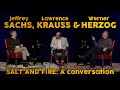 SALT AND FIRE:  A Conversation with Werner Herzog, Jeffrey Sachs &amp; Lawrence Krauss
