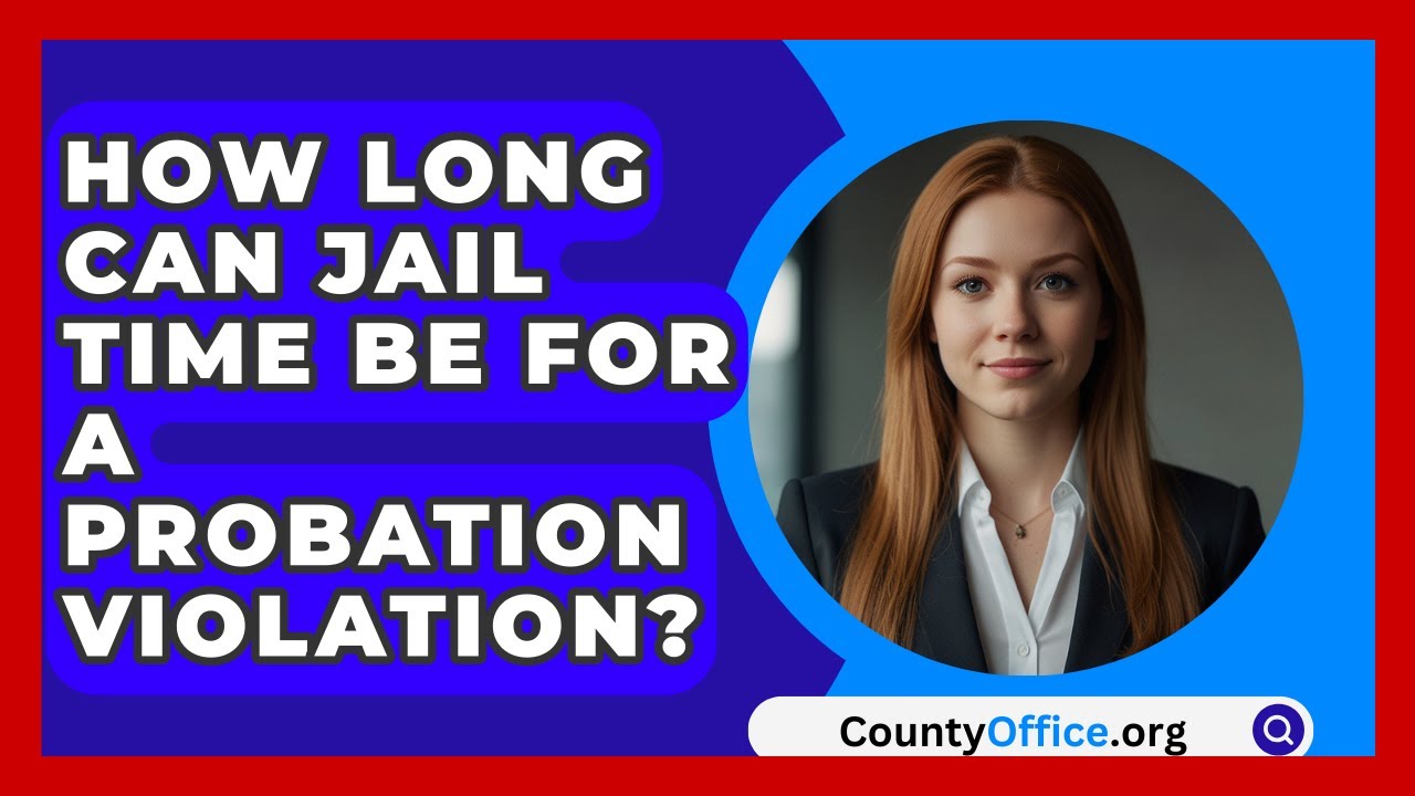 How Long Can Jail Time Be For A Probation Violation? - CountyOffice.org