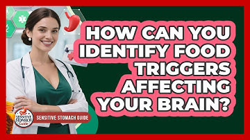 How Can You Identify Food Triggers Affecting Your Brain? - Sensitive Stomach Guide