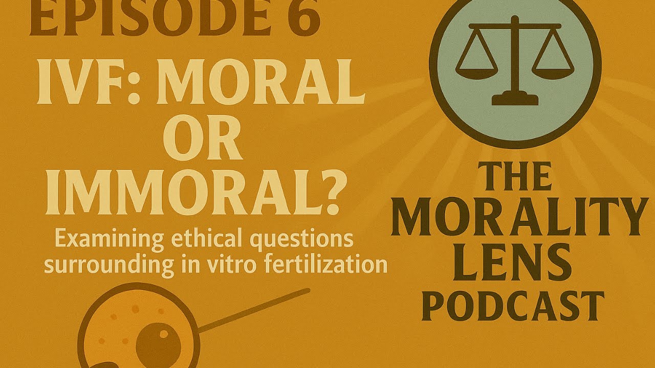 IVF... Moral or Immoral? | Ep. 6