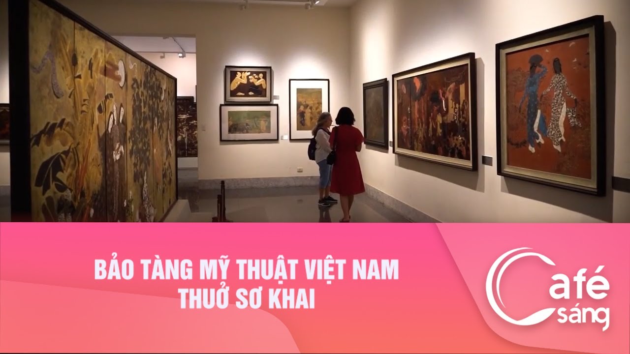BẢO TÀNG MỸ THUẬT VIỆT NAM THUỞ SƠ KHAI - YouTube