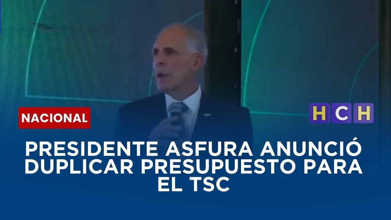 Presidente Asfura anunció duplicar presupuesto para el TSC