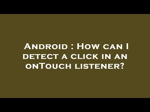 Android : How can I detect a click in an onTouch listener?