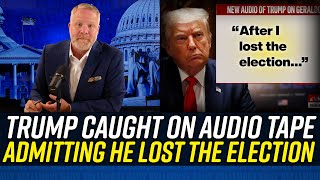 Donald Trump EXPOSED ON TAPE Admitting That He LOST THE 2020 ELECTION!!!