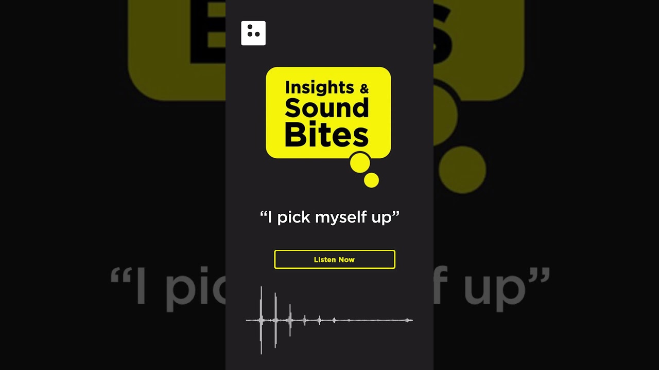 Insights & Sound Bites: "I pick myself up"  
