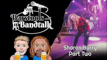 Barstools & Bandtalk - Sharon Burry (Part Two)