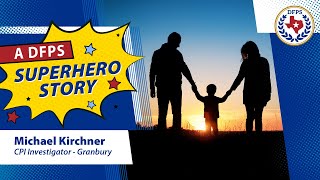 A DFPS Super Hero Story - Michael Kirchner - Granbury, TX