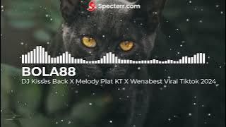 DJ Kisses Back X Melody Plat KT X Bola88 Viral Tiktok 2024!!