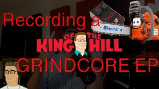 Producing a King of the Hill Grindcore Album