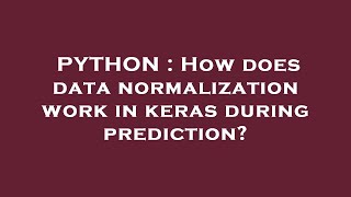 PYTHON : How does data normalization work in keras during prediction?