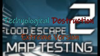 Technological Destruction (Extreme Version) - Flood Escape 2 Maptest (Crazy) (Fps Unlocker)