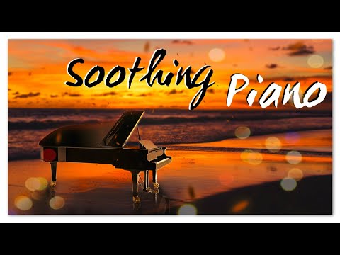 Soothing Piano | Relaxing Instrumental Classical Music