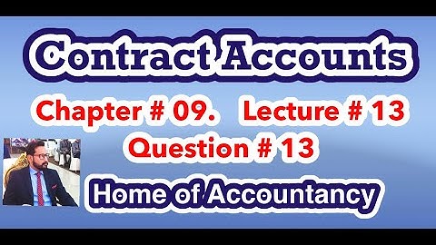 Lecture # 13 || Contract Accounts|| Advance Accounting || Question # 13 ||