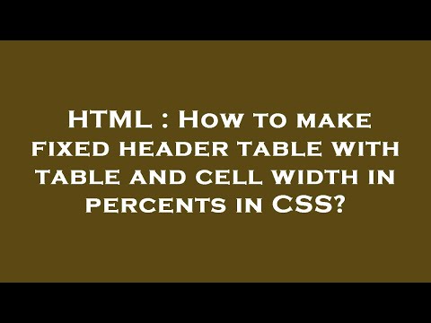 HTML : How to make fixed header table with table and cell width in percents in CSS?