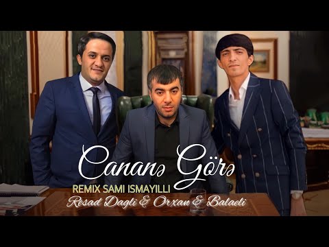 Resad Dagli & Balaeli & Orxan - Sen O Canana Gore  (Remix @SamiIsmayilli )