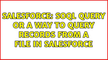 Salesforce: SOQL Query or a way to query records from a file in Salesforce (2 Solutions!!)