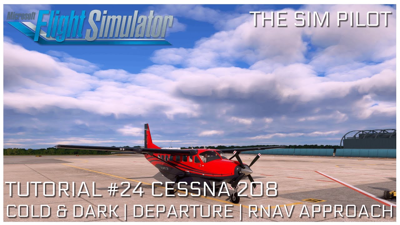 Microsoft Flight Simulator 2020 Tutorial EP#24 | Cessna 208 | Cold & Dark | Departure, RNAV Approach