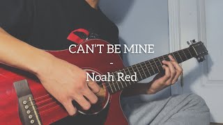CAN’T BE MINE - Noah Red (Original)