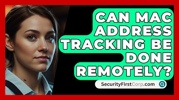 Can MAC Address Tracking Be Done Remotely? - SecurityFirstCorp.com