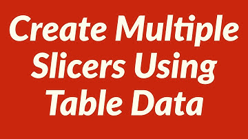 Create Multiple Slicers Using Table Data Automatically