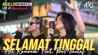 AXL RAMANDA feat. FIVE MINUTES | SELAMAT TINGGAL | KOLABORASI BARENG BAND SEWAKTU GUE KECIL!! SERU!!