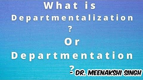 Departmentation or  Departmentalization in an organization | Principles of departmentation