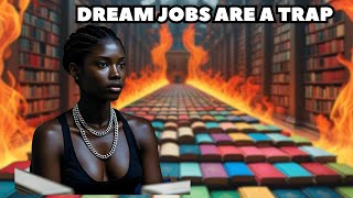 dream jobs are a scam!