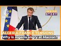 Why is Algeria angry at Emmanuel Macron? | Inside Story