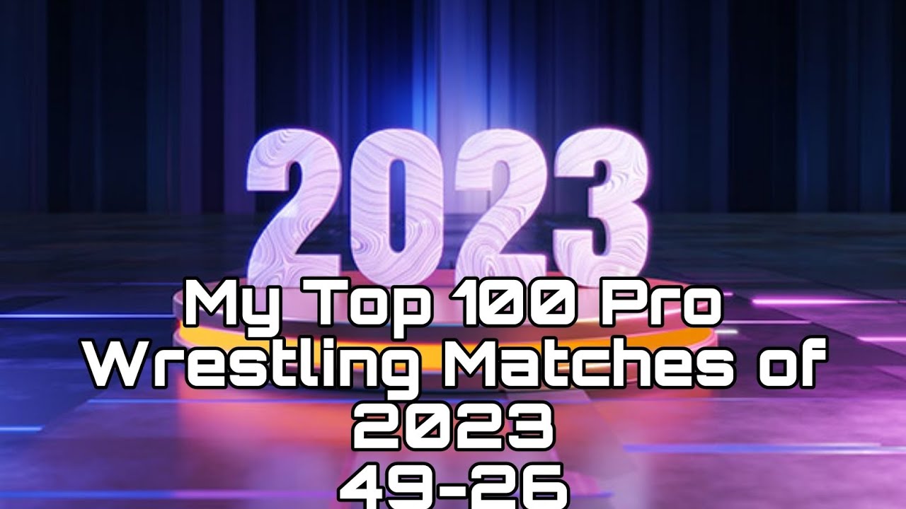 My Top 100 Pro Wrestling Matches of 2023 Part 3 4926 YouTube