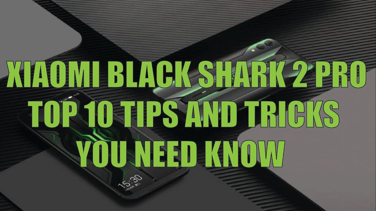 Xiaomi Black Shark 2 Tips Tricks Secrets Hacks How Tos Guide